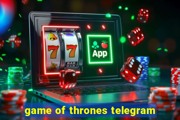 game of thrones telegram